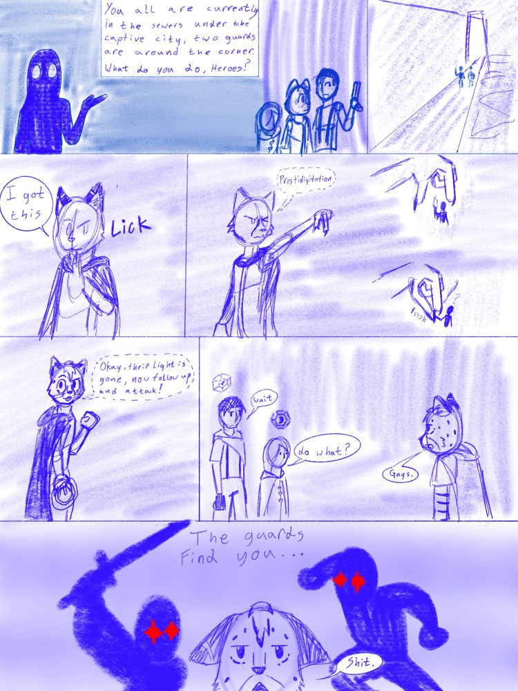 Nisus the tabaxi bard, Noro the human gun-slinger, and Araselli the half-elf druid are attempting to sneak into a coastal city under the rule of a tyrant, hopefully rescuing Noro’s family in the process.

While in the sewer, two patrolling guards appear, Nisus using prestidigitation to snuff their torch. Unfortunately though, the other two don’t succeed in their follow-up moves, the guards thus finding them and a fight ensuing. 