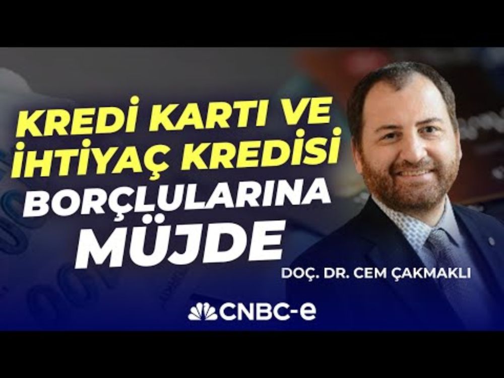 Kredi Kartı Ve İhtiyaç Kredisi Borçlularına Müjde I Doç. Dr. Cem Çakmaklı I CNBC-e