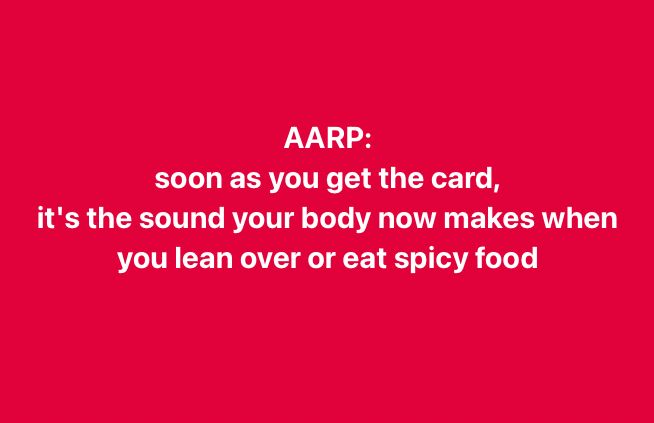 red background with white text that reads: "AARP: soon as you get the card, it's the sound your body now makes when you lean over or eat spicy food"