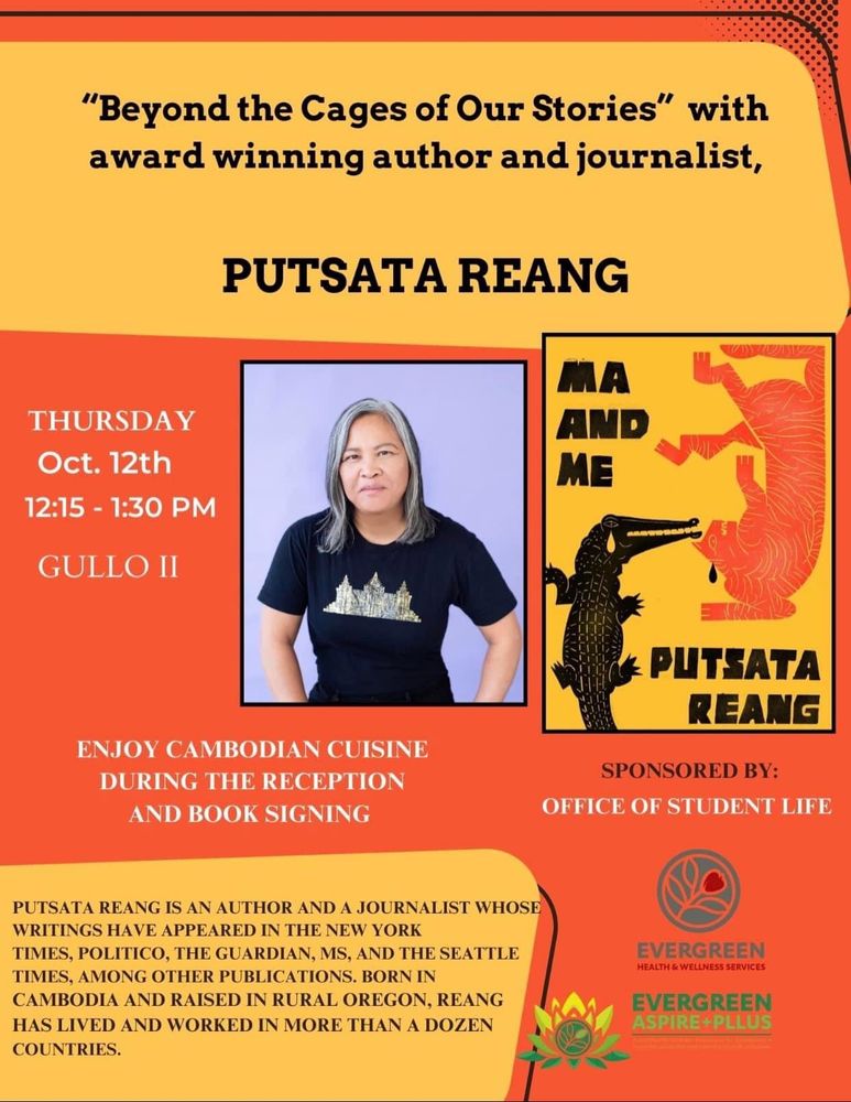 An orange and yellow event poster with a poster of an Asian woman standing and a book cover title ‘Ma and Me’.  Beyond The Cage of Our Stories with award winning author and journalist Putsata Reang Thursday Oct 12 11:15-1:30 Gullo II at Evergreen State College in San Jose