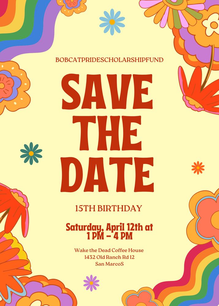Bobcat Pride Scholarship Fund
Save the date, 15th birthday
Saturday, April 12th at 1pm-4pm
Wake the Dead Coffee House, 1432 Old Ranch Rd 12, San Marcos