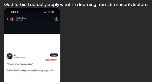 screengrab from a group.me chat with dr. mason's students. student shared a meme saying, " 'you're soo manipulative' god forbid i use my persuasive language skills."
student's message reads: god forbid i acutally apply what i'm learning from dr. mason's lecture. 