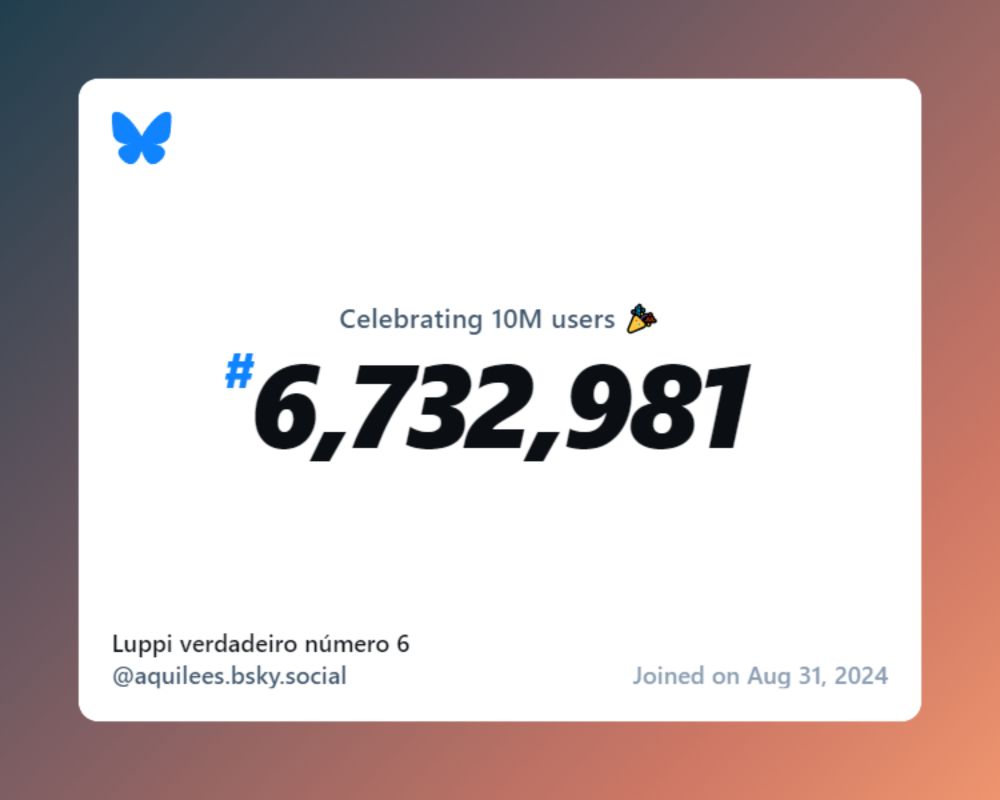 A virtual certificate with text "Celebrating 10M users on Bluesky, #6,732,981, Luppi verdadeiro número 6 ‪@aquilees.bsky.social‬, joined on Aug 31, 2024"