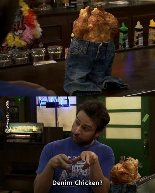 A scene from It's Always Sunny in Philadelphia in two pictures. The top picture is a roast chicken sitting upright on the bar wearing a pair of tiny jeans. The second picture shows Charlie pointing at the chicken with a quizzical expression on his face, saying "Denim Chicken?"