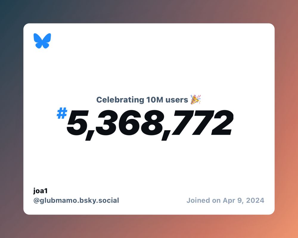 A virtual certificate with text "Celebrating 10M users on Bluesky, #5,368,772, joa1 ‪@glubmamo.bsky.social‬, joined on Apr 9, 2024"
