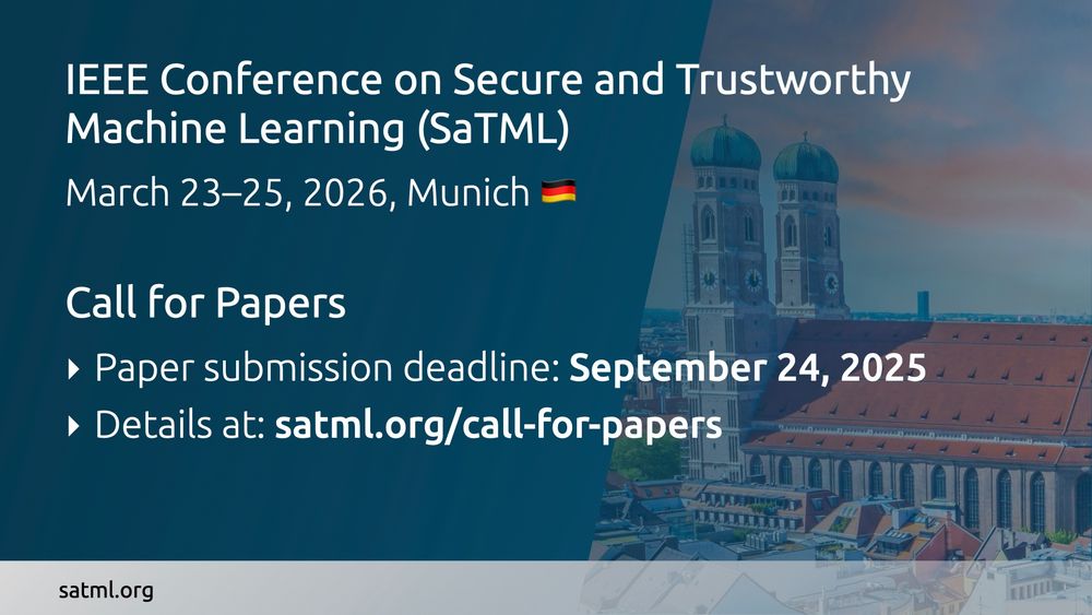 IEEE Conference on Secure and Trustworthy Machine Learning (SaTML), March 23-25, 2025, Munich

Submission deadline: September 24, 2025