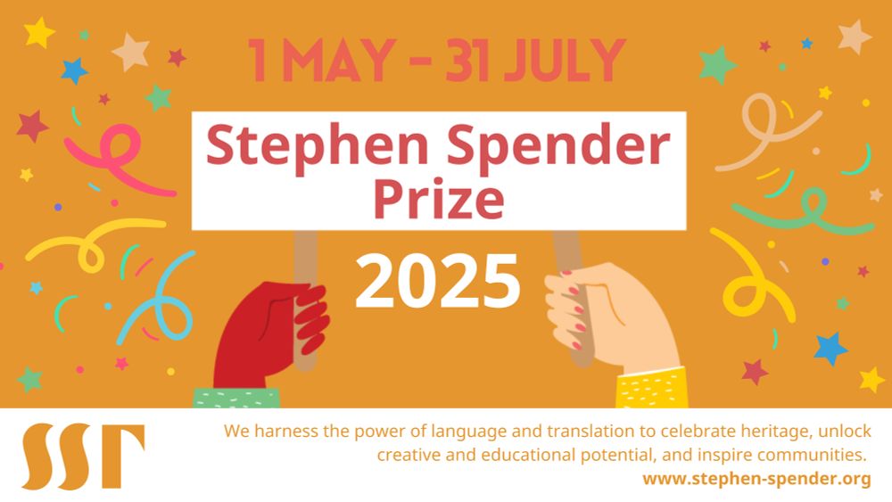 Yellow background. Cartoon hands hold up a sign which says “Stephen Spender Prize”. Image text reads “Stephen Spender Prize 2025, 1 May – 31 July”.  Brightly coloured confetti on either side. Image footnote reads "We harness the power of language and translation to celebrate heritage, unlock creative and educational potential, and inspire communities. www.stephen-spender.org ”. SST logo in yellow bottom left.