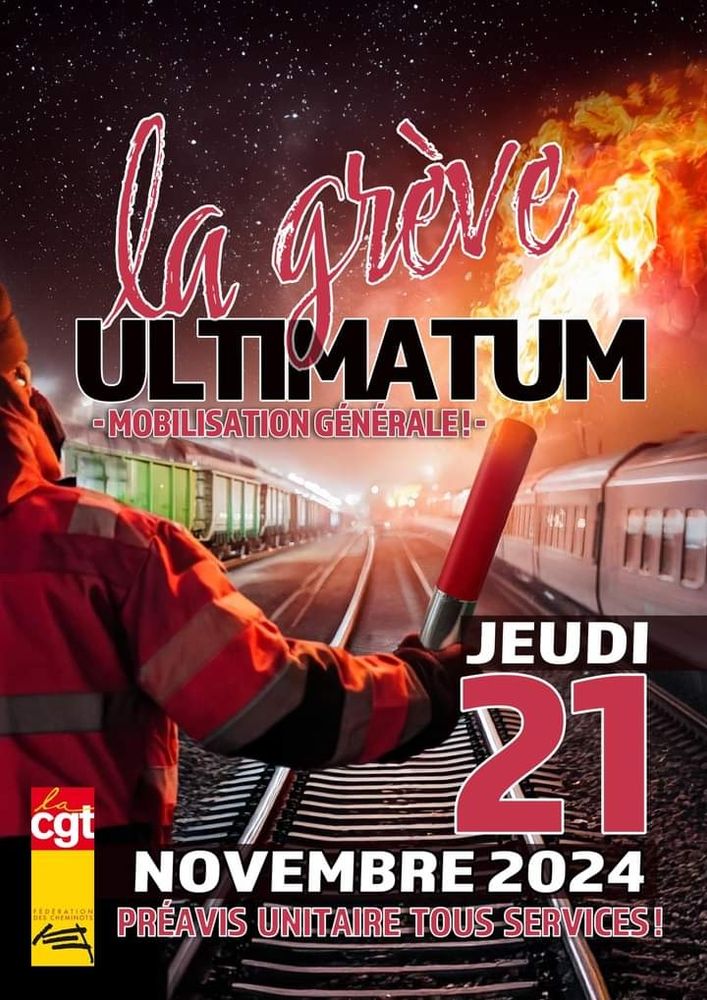 Affiche de la CGT Cheminots :
« La grève, ultimatum, mobilisation générale 
Jeudi 21 novembre 2024
Préavis unitaire tous services ! »

Un cheminot se tient dans la nuit sur des rails, avec une torche à la main.