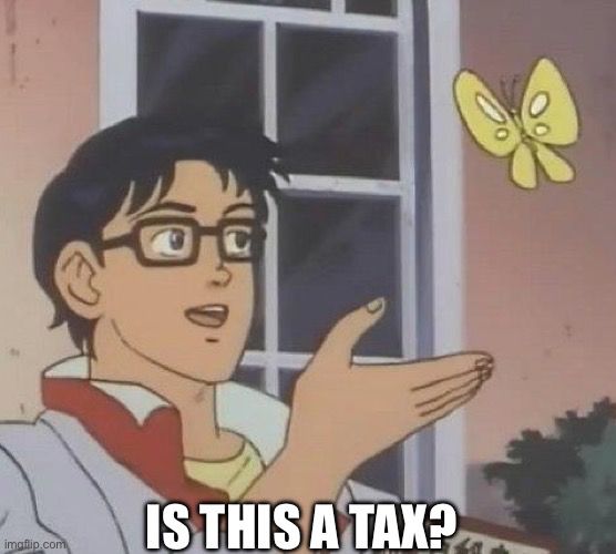 Butterfly meme: is this a tax?