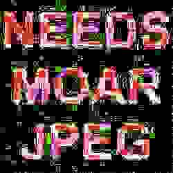A Meme with the text "Needs Moar JPEG", showing the compression lose of the JPEG format. 