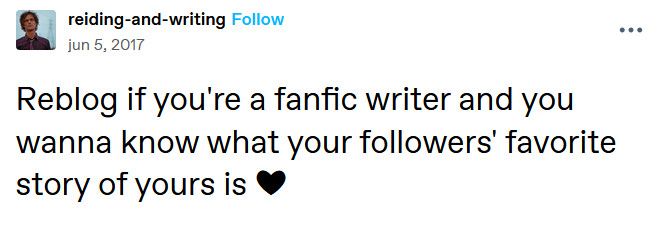 Text reads: Reblog if you're a fanfic writer and you wanna know what your followers' favorite story of yours is