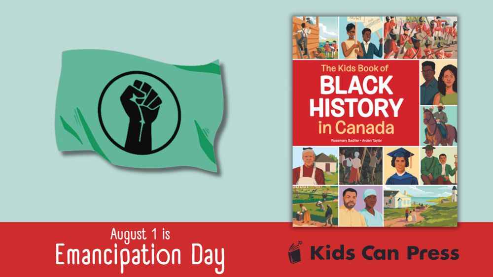 A blue background. On the left is a flag with a Black Power symbol. To the right is the book cover for the Kids Books of Black History in Canada. Below is the Kids Can Press logo. Text reads "August 1 is Emancipation Day". 