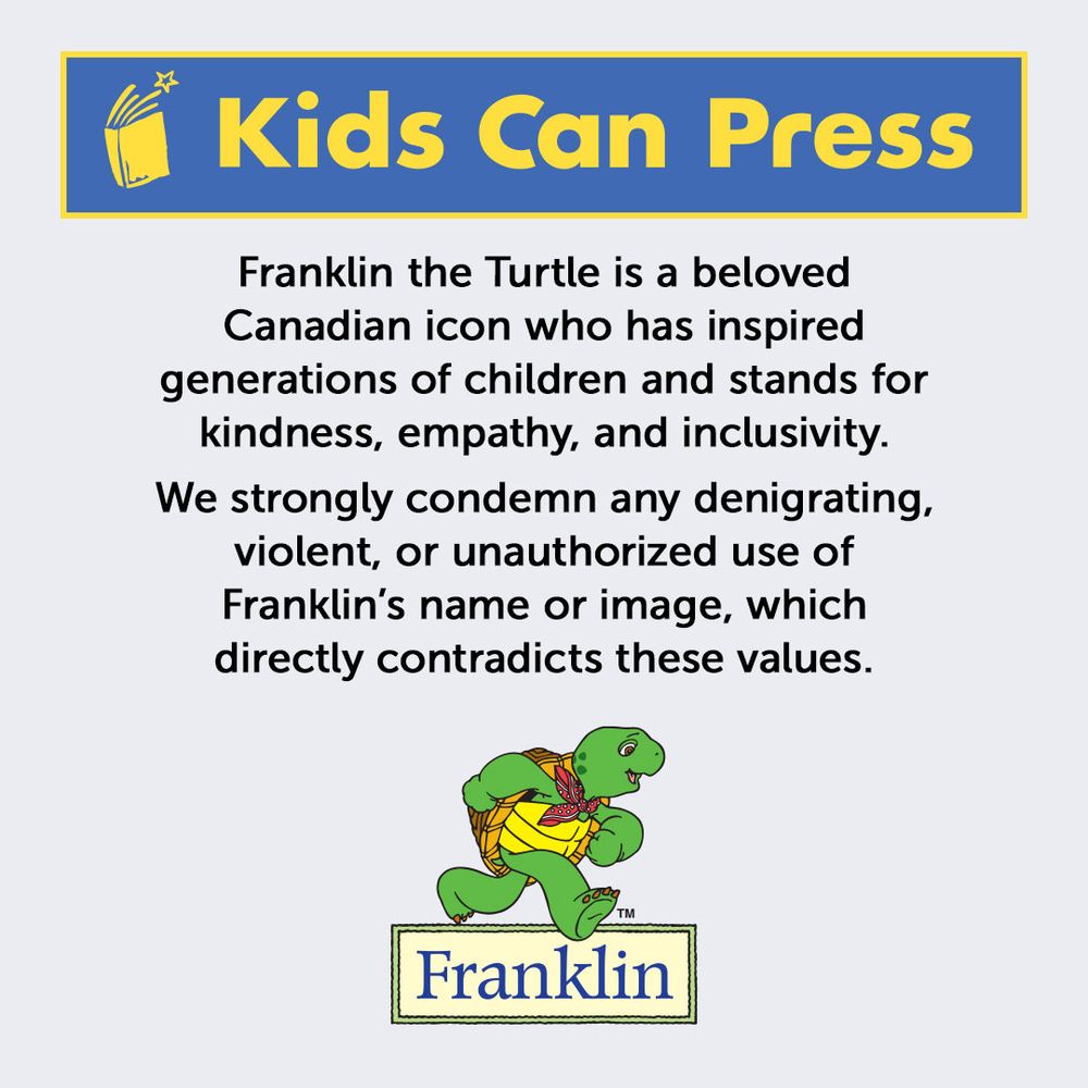 Kids Can Press company logo and logo and image of Franklin character with statement text,”Franklin the Turtle is a beloved Canadian icon who has inspired generations of children and stands for kindness, empathy, and inclusivity. We strongly condemn any denigrating, violent, or unauthorized use of Franklin’s name or image, which directly contradicts these values.”