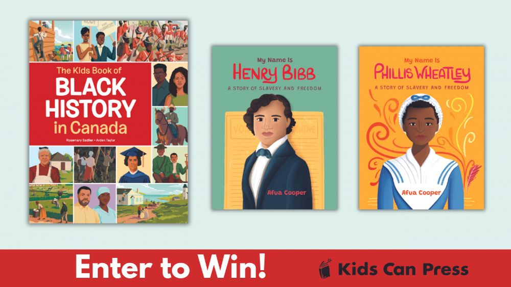 A pale blue background featuring three book covers: The Kids Book of Black History in Canada, My Name Is Henry Bibb and My Name Is Phillis Wheatley. Text reads "Enter to Win!". The Kids Can Press logo is also featured. 