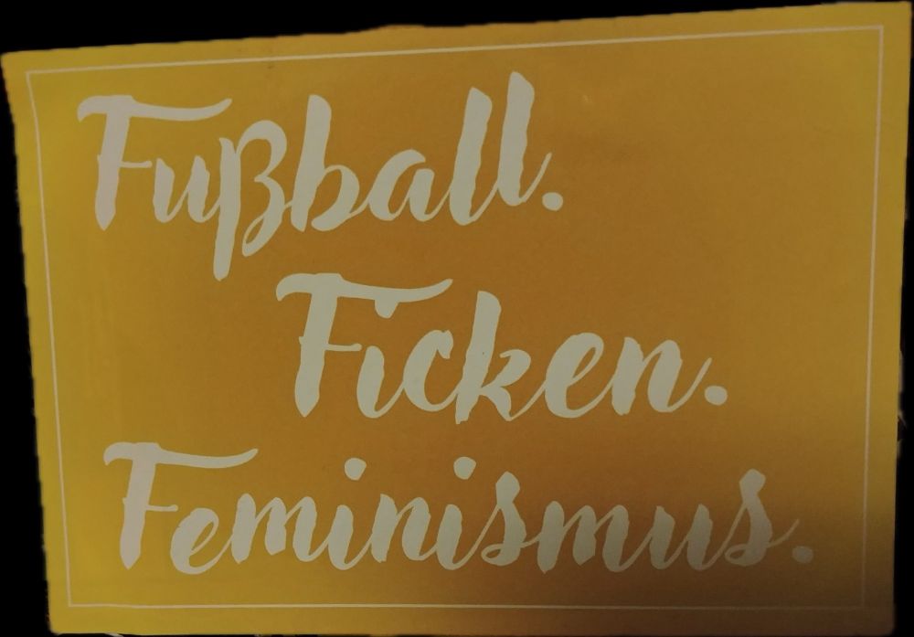 Fussball. Ficken. Feminismus. 