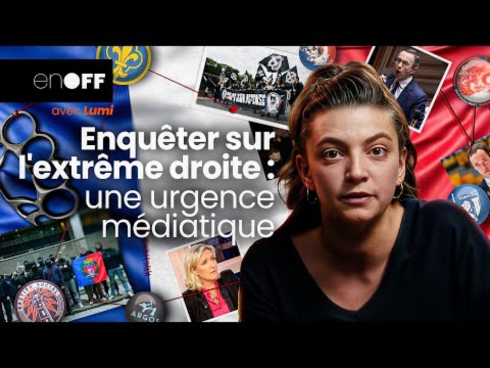 Enquêter sur l'EXTRÊME DROITE : une urgence médiatique 🔎 En OFF avec Lumi