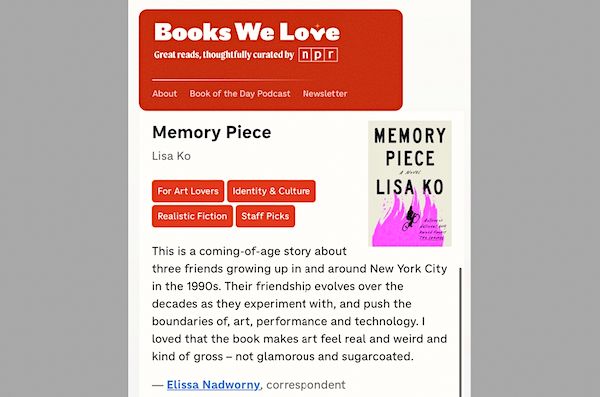Books We Love: NPR

This is a coming-of-age story about three friends growing up in and around New York City in the 1990s. Their friendship evolves over the decades as they experiment with, and push the boundaries of, art, performance and technology. I loved that the book makes art feel real and weird and kind of gross – not glamorous and sugarcoated.
— Elissa Nadworny, correspondent 