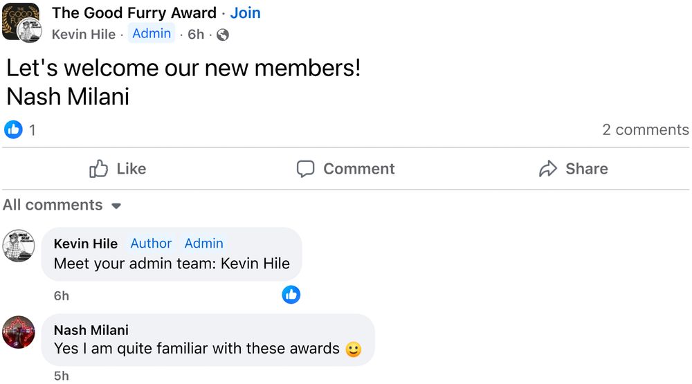 The Good Furry Award
Kevin Hile Admin 6h
Let's welcome our new members!
Nash Milani
Kevin Hile
Meet your admin team: Kevin Hile
6h
Nash Milani
Yes I am quite familiar with these awards 🙂
5h