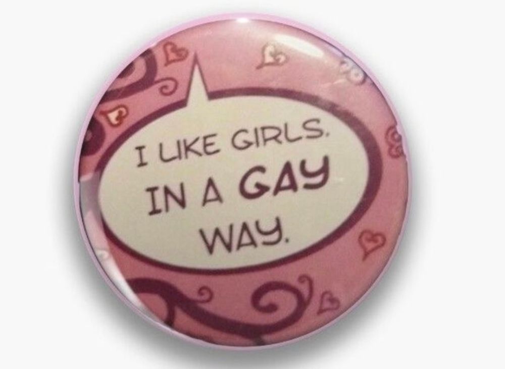 i like girls in a gay way