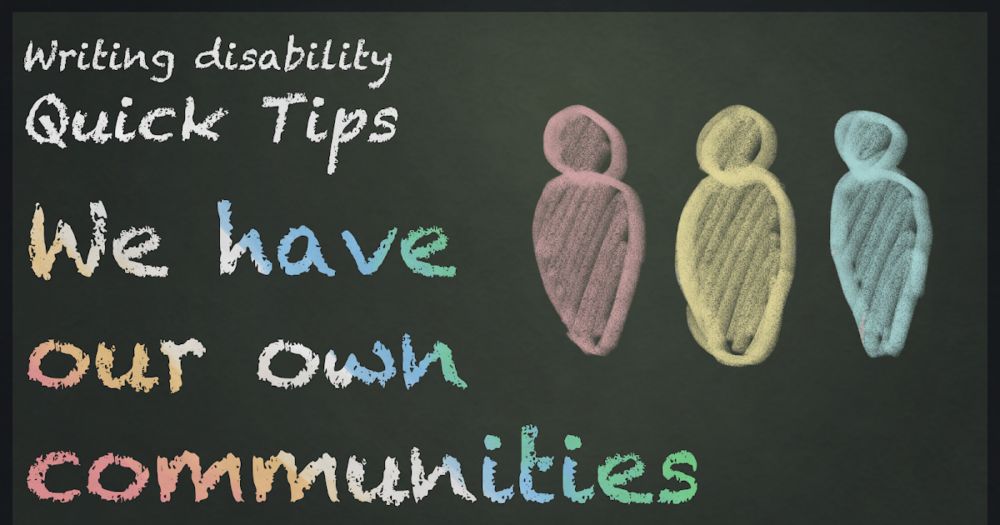 We have communities - Writing disability quick tips