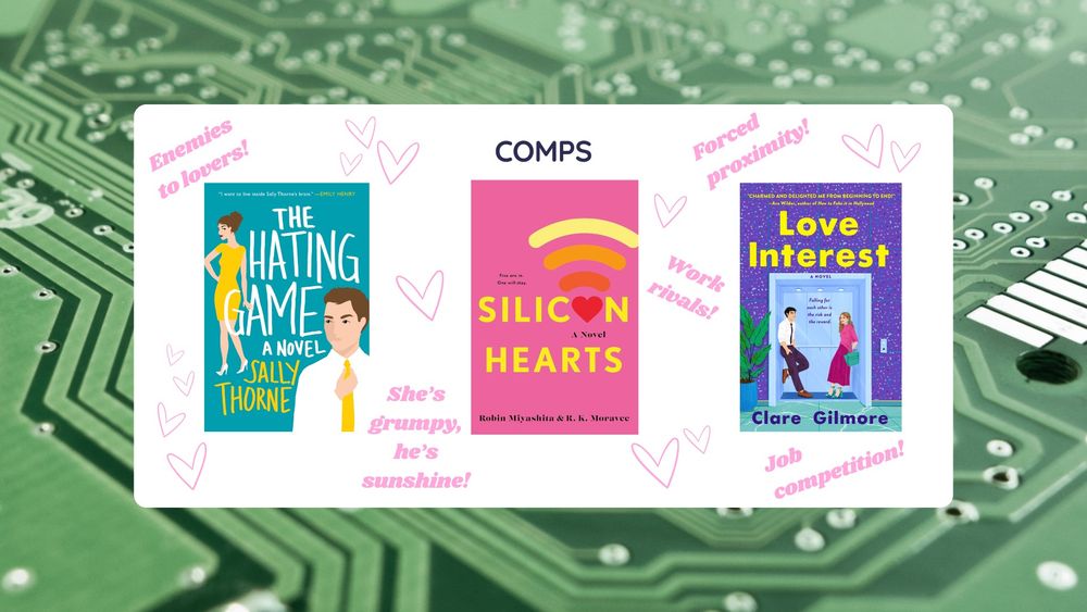 Comps: The Hating Game by Sally Thorne, Silicon Hearts by Robin Miyashita and R. K. Moravee, Love Interest by Clare Gilmore

Tropes: Enemies to lovers, she's grumpy, he's sunshine, work rivals, forced proximity, job competition