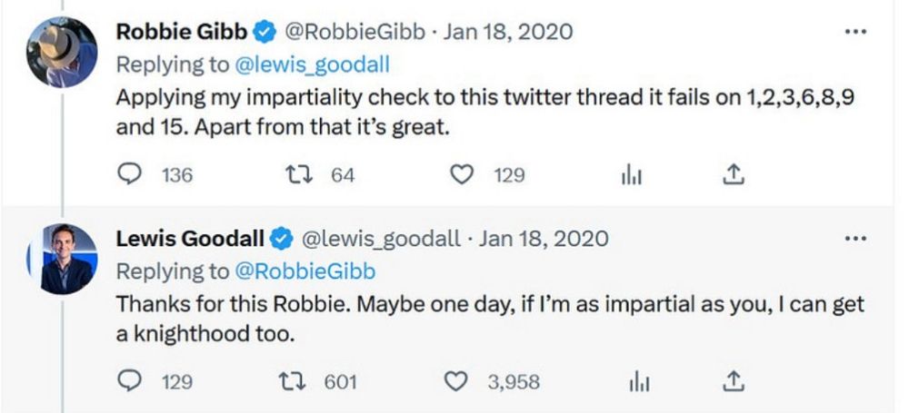 Robbie Gibb telling Lewis Goodall that his twitter thread had failed Gibb's impartiality check and Goodall thanking him and if he can be asked impartial as Gibbs he could become a sir!
