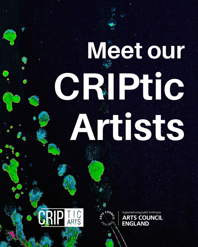 "Meet our CRIPtic Artists" in white text and CRIPtic and Arts Council England logo above an abstract painting featuring vibrant blue and green paint splatters on black. 