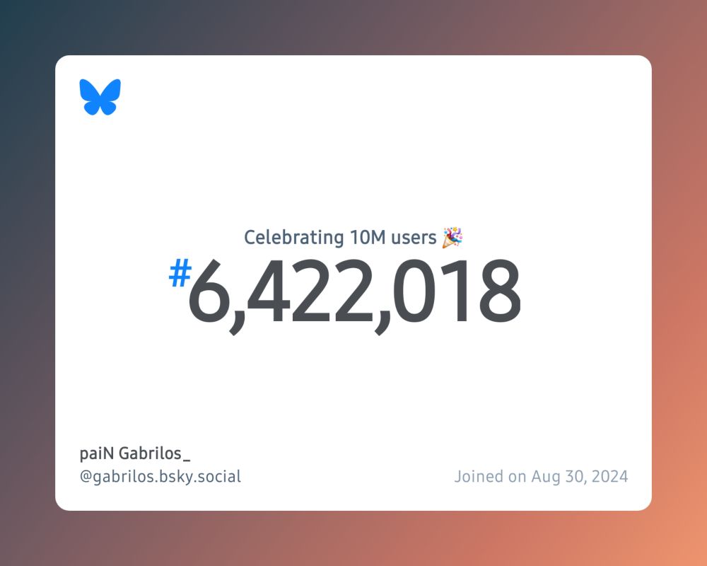 A virtual certificate with text "Celebrating 10M users on Bluesky, #6,422,018, paiN Gabrilos_ ‪@gabrilos.bsky.social‬, joined on Aug 30, 2024"