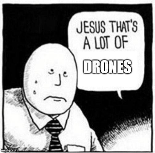 "Jesus that's a lot of drones" meme panel
