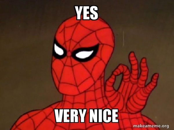 Spiderman- "Yes, very nice"