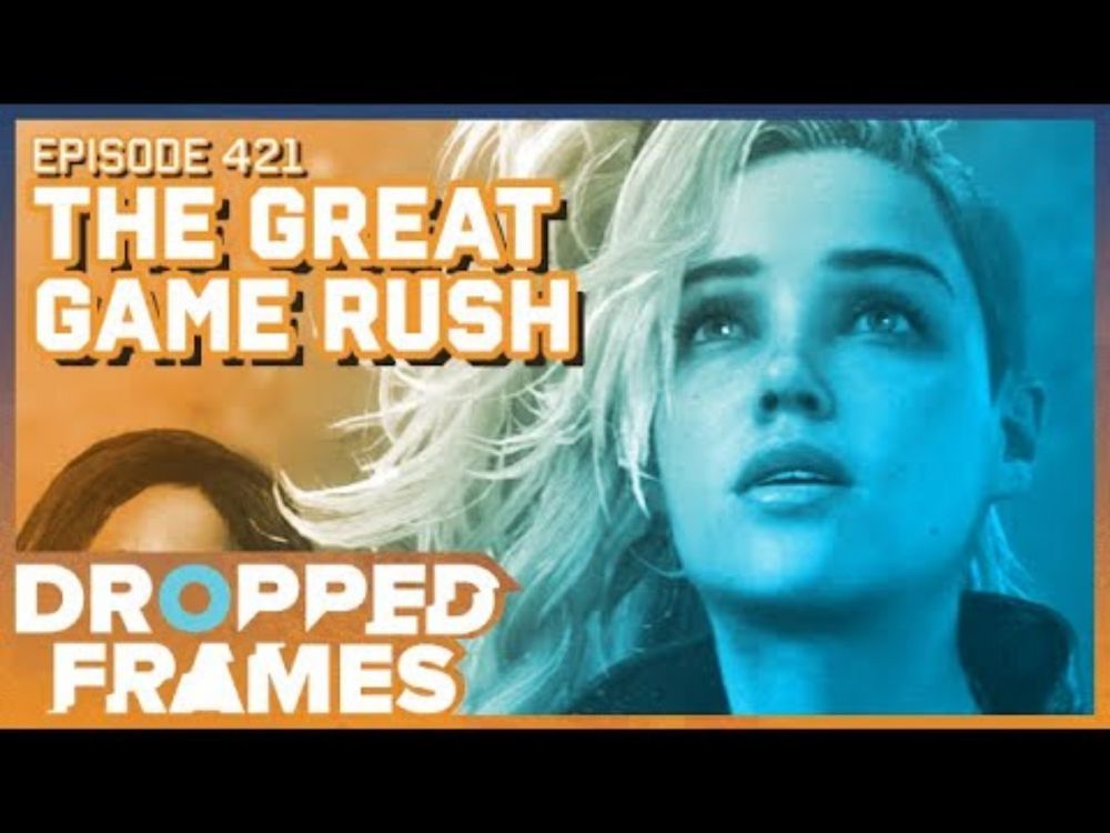 The Great Game Rush - Dropped Frames Episode 421