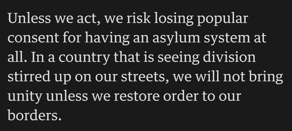 Unless we act, we risk losing popular consent for having an asylum system at all. In a country that is seeing division stirred up on our streets, we will not bring unity unless we restore order to our borders.