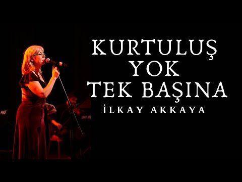 İlkay Akkaya  - Kurtuluş Yok Tek Başına