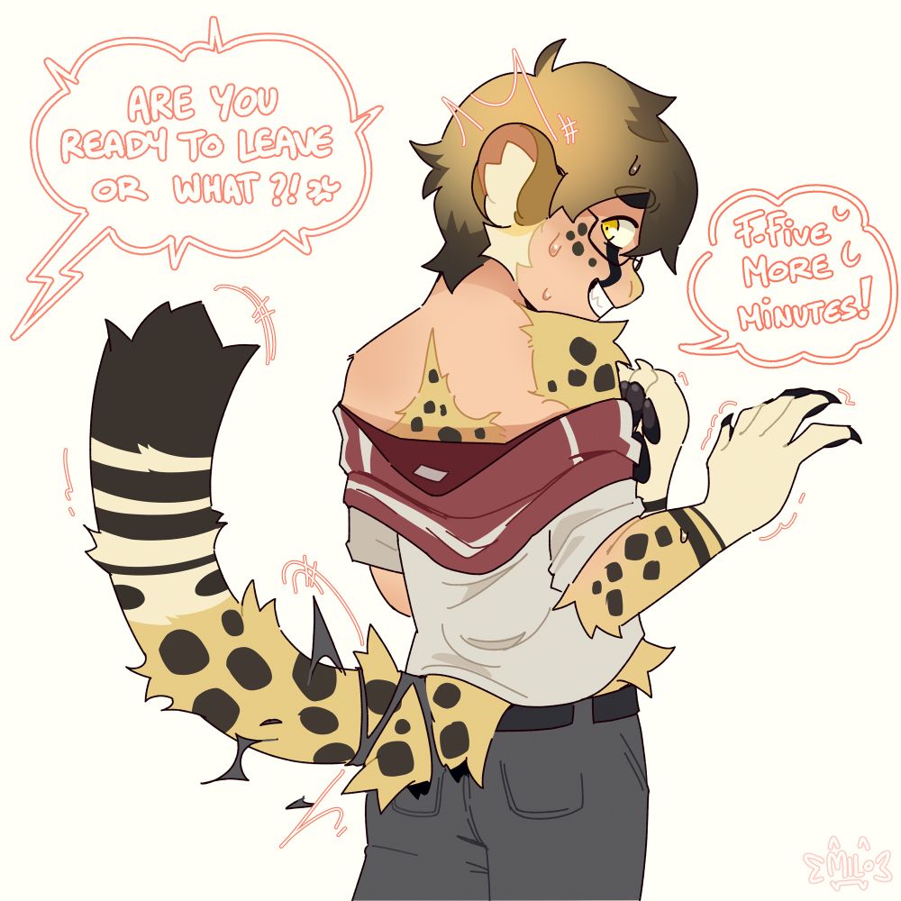A depiction of myself turning into an anthro cheetah. A tail is bursting from my rear, while my arms and hands are being covered and fur with the hands shaping into paws; my shirt is slipping off, and you can see fur growing upwards. Some dialogue is shown - an offscreen voice saying “Are you ready to leave or what?”, and I say “F-five more minutes!”