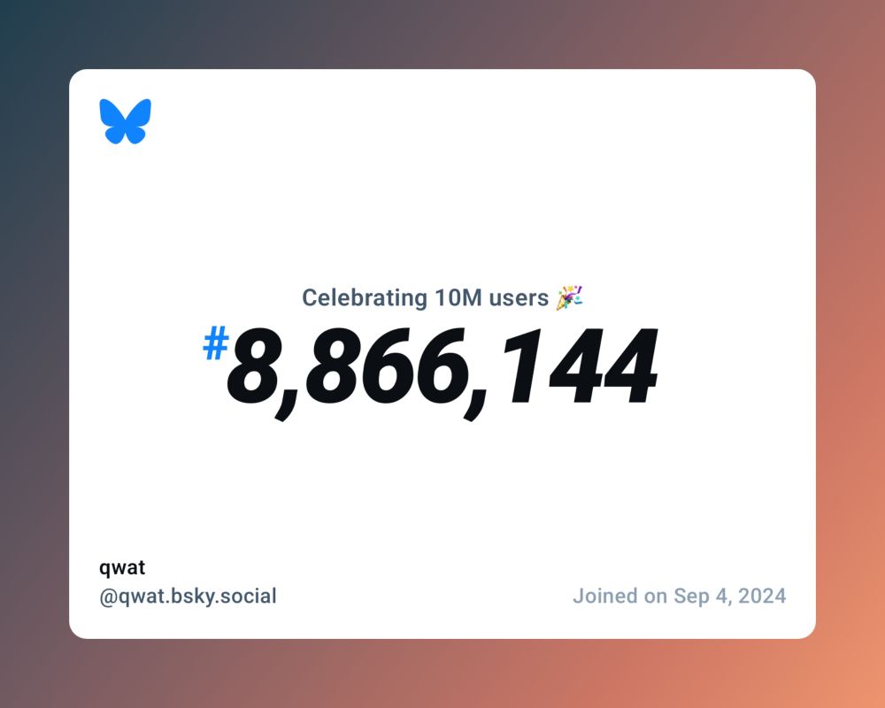A virtual certificate with text "Celebrating 10M users on Bluesky, #8,866,144, qwat ‪@qwat.bsky.social‬, joined on Sep 4, 2024"