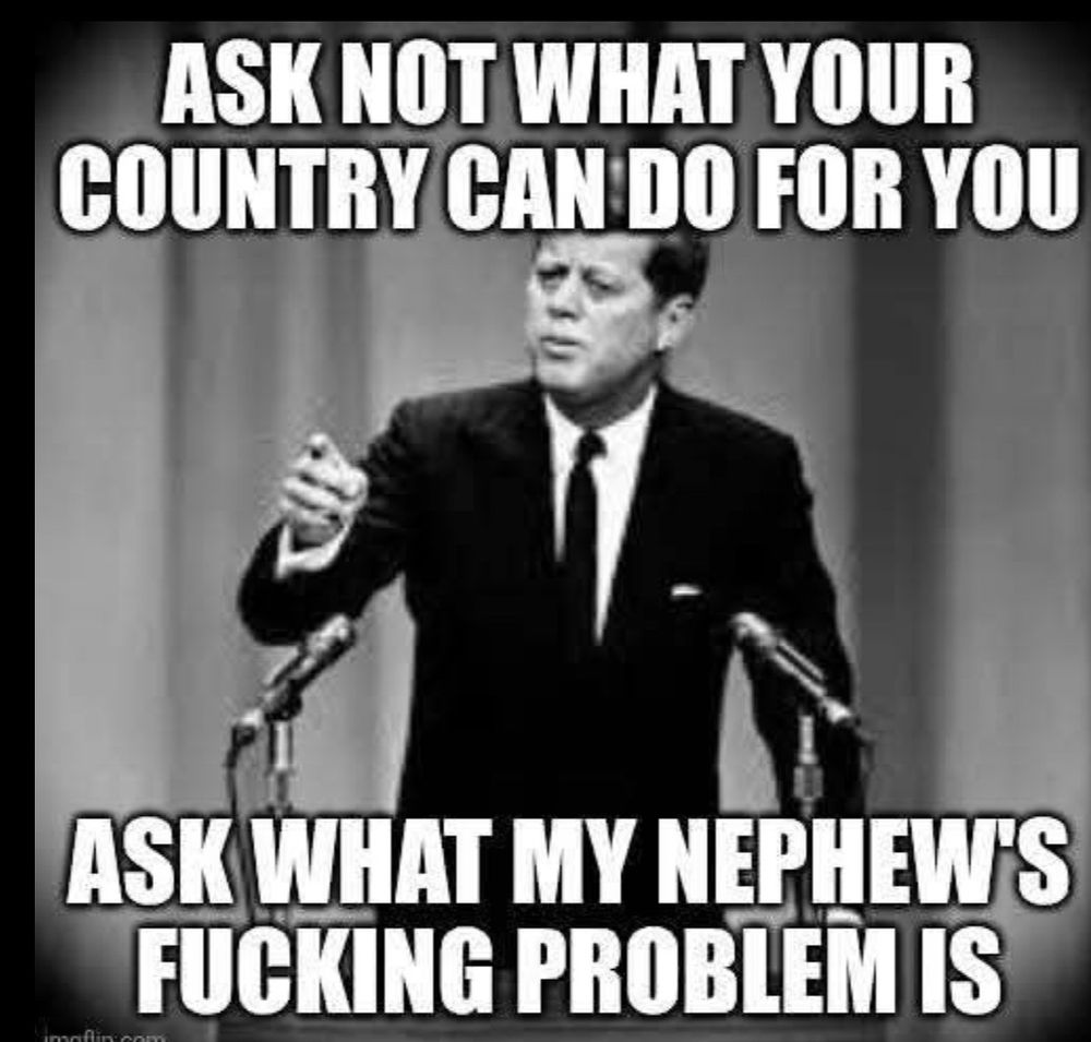 A pic of JFK questioning what his fucking nephew's problem is?