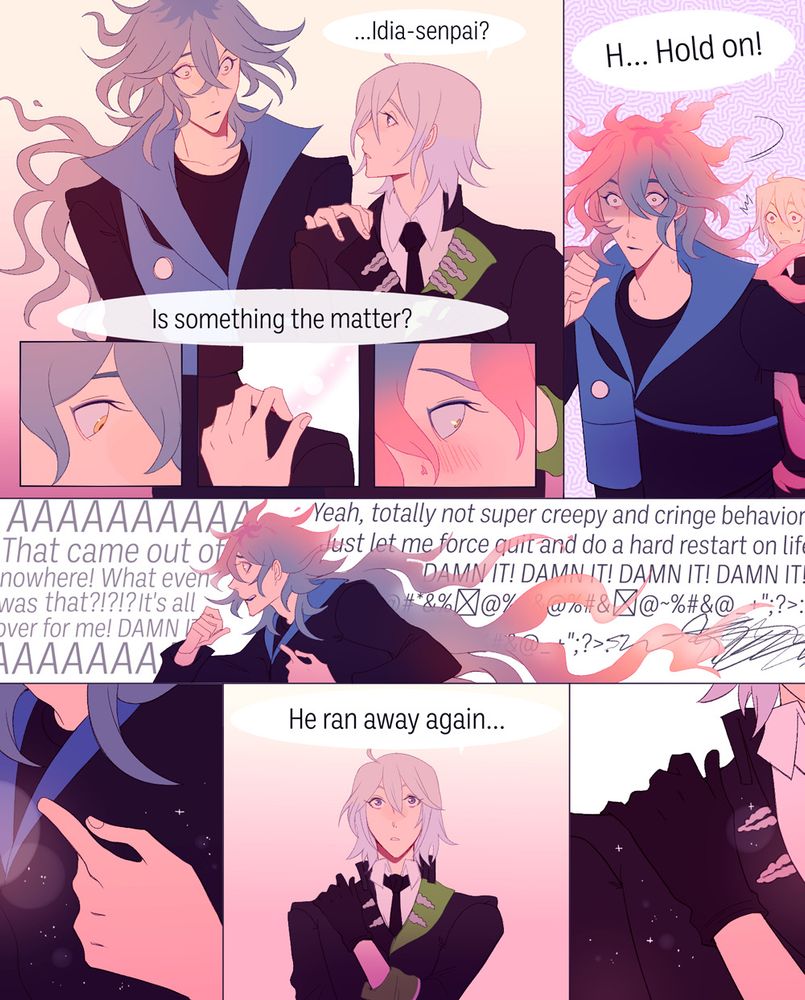 Silver: Idia-senpai? Is something the matter?

Idia processing that he got Silver's attention by placing his hand on Silver's shoulder and becomes flustered, his flaming hair changing from blue to pink.

Idia quickly turns around embarrassed and begins to run away. Silver is confused at the sudden interaction but calls out to Idia.

Silver: H... Hold on!

Idia doesn't listen and continues to run away.

Idia: AAAA That came out of nowhere! What even was that?! It's all over for me! Damn it! AAAA Yeah, totally not super creepy and cringe behavior. Just let me force quite and do a hard restart on life! Damn it! Damn it! Damn it! (gibberish)

The same hand that Idia reached out to Silver with is over his heart as he continues to run.

Silver looks off into the distance in the direction Idia left.

Silver: He ran away again...

Silver's hand is placed on the same shoulder where Idia placed his hand.