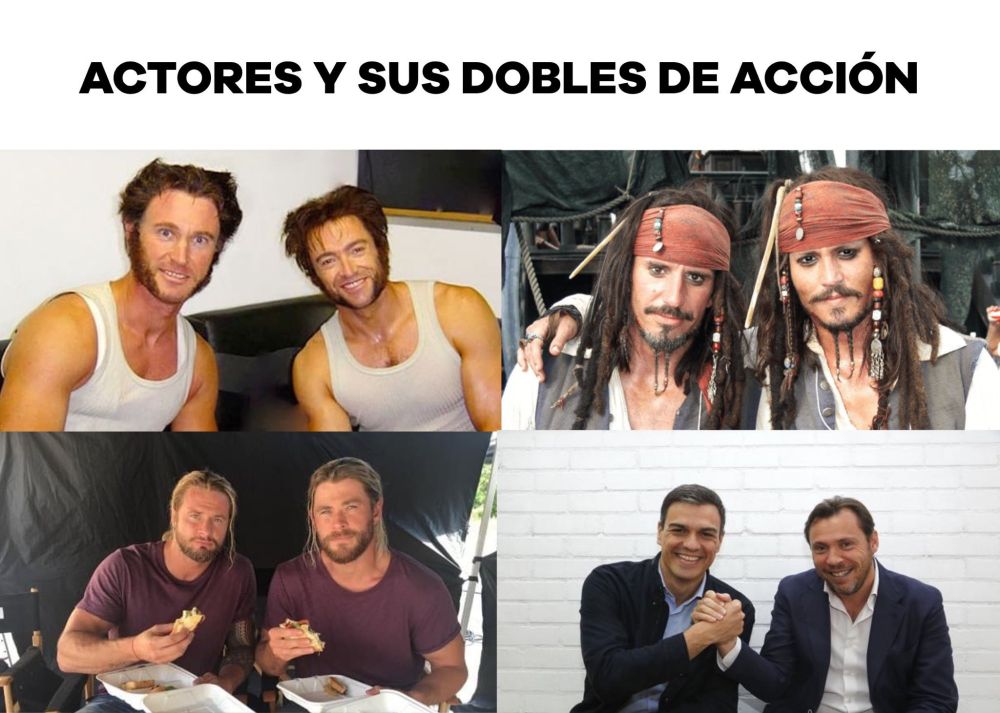 ACTORES Y SUS DOBLES DE ACCIÓN
Cuatro fotos con:
Hugh Jackman , Jonny Depp, Chris Hemswortl y sus respectivos dobles. La cuarta Pedro Sánchez y Oscar Puente.