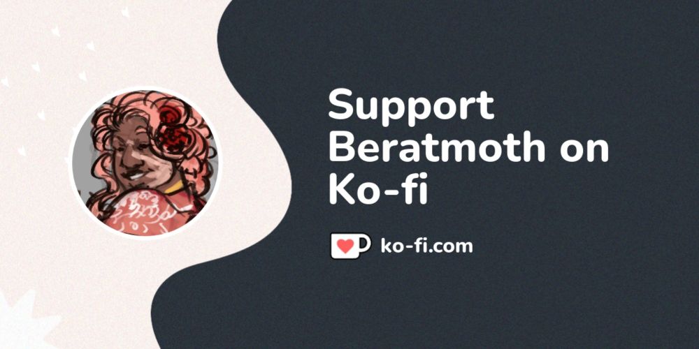 Buy Beratmoth a Coffee. ko-fi.com/beratmoth