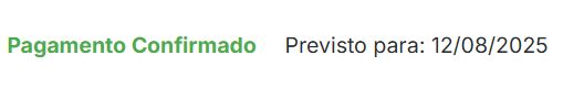 print com os dizeres em verde "Pagamento Confirmado" e logo ao lado "Previsto para: 12/08/2025"