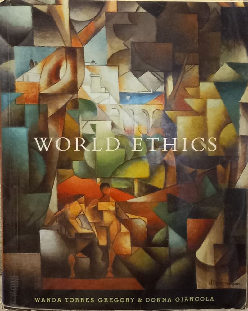 Title: World Ethics.  Editors: Wanda Torres Gregory & Donna Giancola. The cover is a set of mostly straight-lined shapes, some curved also. Within some of the shapes we see a bridge, two people, trees. Maybe other stuff. This is an oldish book, used, and the cover is wearing out.