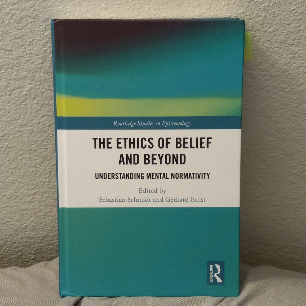 Title: The Ethics of Belief and Beyond, Understanding Mental Normativity.  Edited by Sebastian Schmidt and Gerhard Ernst. Top green yellow dark green with "Routledge Studies in Epistemology". Middle white containing title.  Bottom with blue rectangle: an "R" with "Routledge",curved part silhouette of human. That’s right, mental normativity: shoulds & shouldn’ts of what we do with our minds, of what our minds should/shouldn’t be. That’s right, think more not less. Think better not worse. To do: developing minds capable of excellently meeting our epistemic responsibilities, our epistemic goals, of instantiating epistemic virtues and avoiding epistemic vices, of producing greater perceptions and conceptions and insights, of regularly improving our capacities to make and understand distinctions, improving daily our capacities to distinguish true from false and distinguish degrees of probable (likely, plausible, feasible, possible, and other terms of evaluation) from improbable (ditto), of growing capacities and abilities of imagining and of thinking, of implementing and instantiating the morally best, most profound, most useful, most reasonable, most satisfying, most humane, set of cognitive values . . .We want, seek, and enjoy mental adventures, we want consequences of our abilities to excellently meet with complexities.  This is, of course, not to establish a single focus for mentality, but, we claim, a most important one for us all. Ultimately it’s a profound and permanent balance we seek among memory, passion, … responsibility for our attitudes, reasonableness, rationality, blaming, fearing, deciding, fantasizing, mind-wandering, intentions, evolvings . . . [“Balance?”, you pause. My use of the word resonates with Indigenous sphere (literally, the geometric metaphor and literal meaning) of my Indigenous experience.]  And always for best Earth-life for all. (Improving the Universe is where it’s at.) “Bite off more than we can chew!” Not true. Think and imagine again.