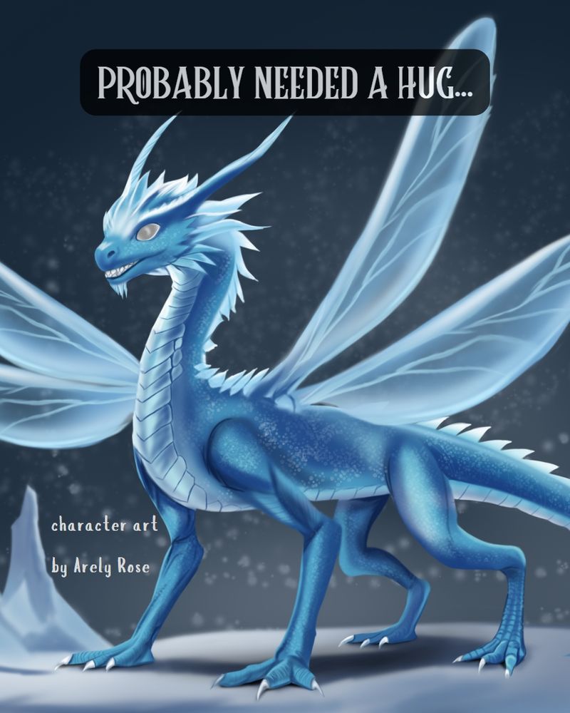A blue dragon with four wings and a small grin on his face. The text reads: Probably needed a hug... Character art by @arelyrose_