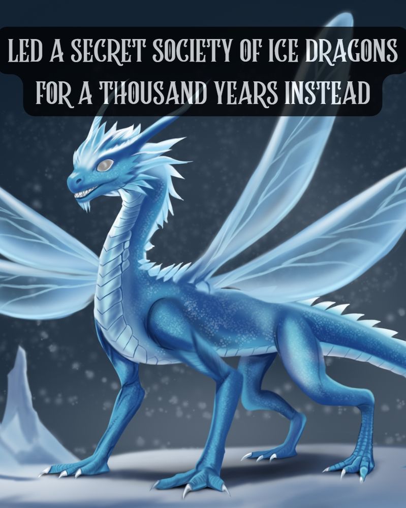 The same blue dragon image as slide 1. The text reads: Led a secret society of ice dragons for a thousand years instead.