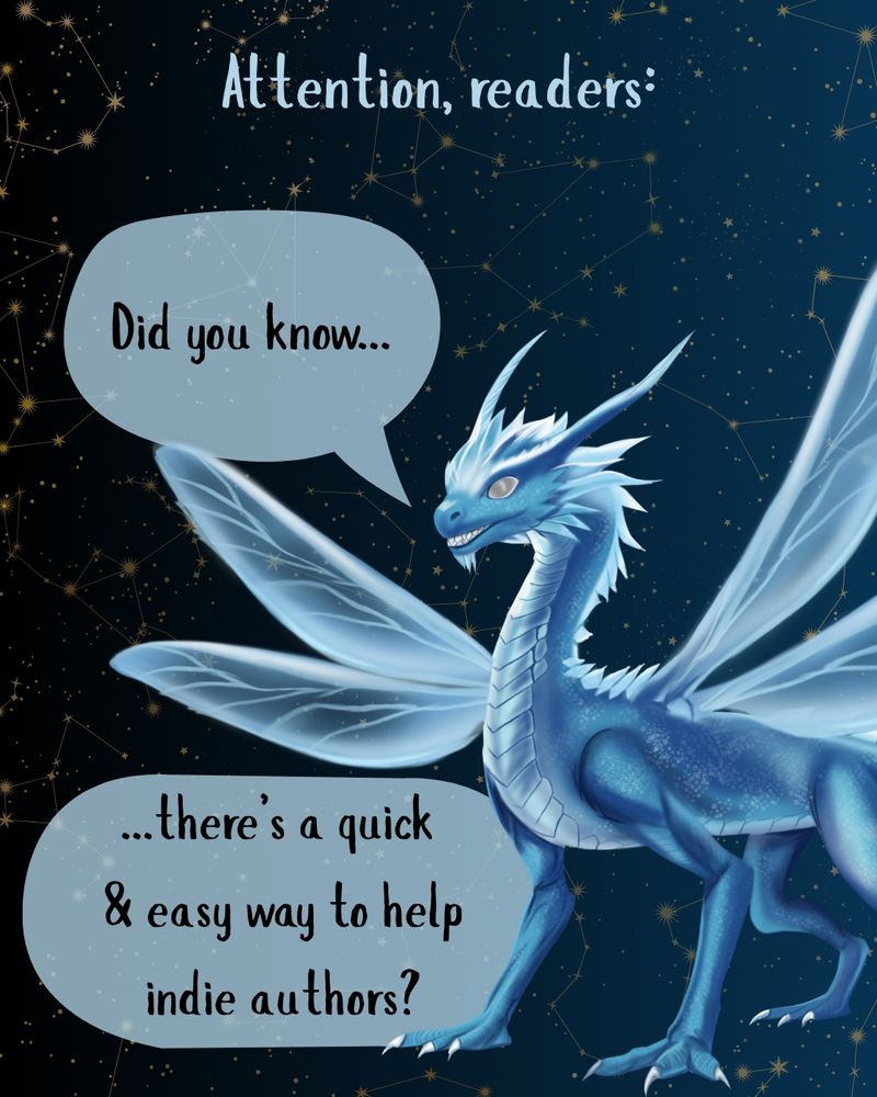 A smiling blue dragon with icy spikes on his back and chin and four wings like a dragonfly. The background is a dark blue night sky with golden constellations. The text reads, Attention, readers: Did you know there's a quick and easy way to help indie authors? 
