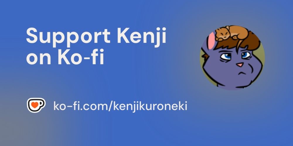 Support Banner that says "Support Kenji on Ko-Fi"
ko-fi.com/kenjikuroneki