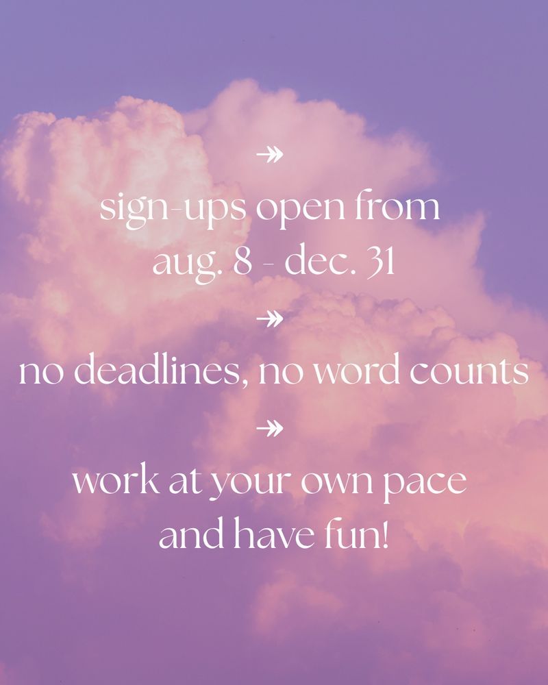 Sign-ups open from August 8-December 31
No deadlines or word counts
Work at your own pace and have fun!