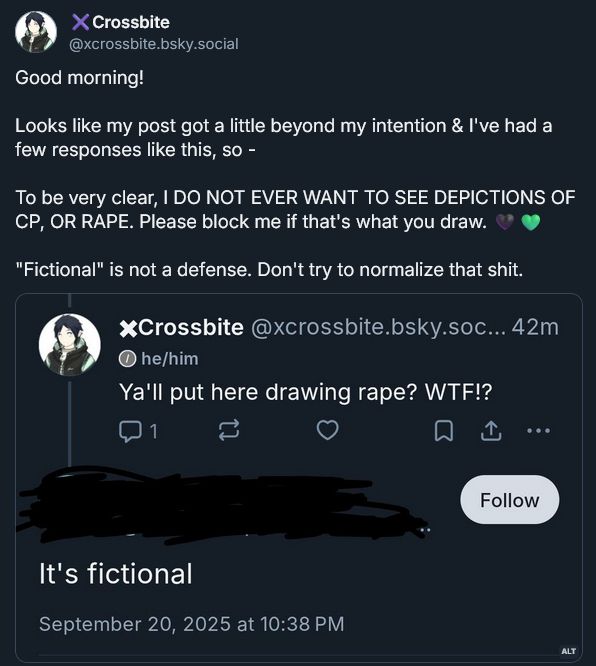 The user here, in response to a comment about being adverse to depicted noncon, made by an anonymous individual, states that they "do not ever want to see depictions of CP/CSAM or rape/noncon/CNC" and asks for all who draw that to block and ultimately mute them.

They add that "fictional is not a defense" and to "not normalize" either of them.