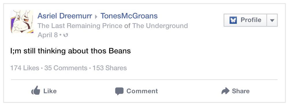 A Fakebook post from Asriel Dreemurr, "The Last Remaining Prince of The Underground", on TonesMcGroans' page, reading "I;m [read: I'm] still thinking about thos [read: those] Beans", with 174 likes, 35 comments, & 153 shares. Dated April 8th.