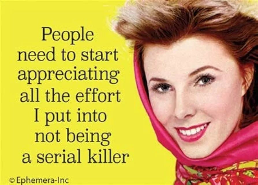 A smiling woman wrapped in a scarf 50s style with the text "people need to start appreciating all the effort I put into not being a serial killer"
